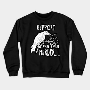 Support Your Local Murder (white) Crewneck Sweatshirt